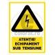 Atentie Echipament sub Tensiune