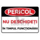 Pericol Nu Deschideti In Timpul Functionarii